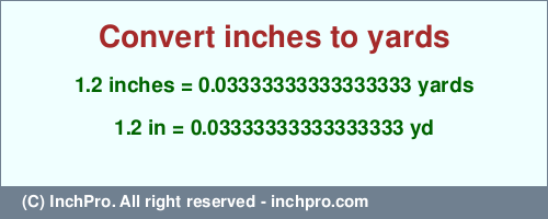 Result converting 1.2 inches to yd = 0.03333333333333333 yards
