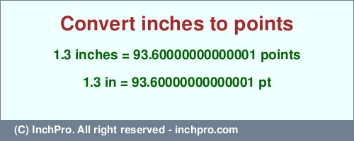 Result converting 1.3 inches to pt = 93.60000000000001 points