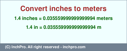 Result converting 1.4 inches to m = 0.035559999999999994 meters