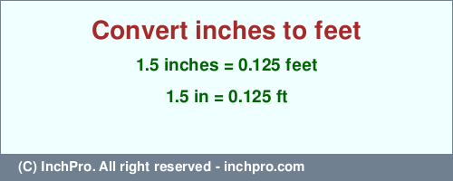 Result converting 1.5 inches to ft = 0.125 feet