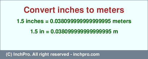 Result converting 1.5 inches to m = 0.038099999999999995 meters
