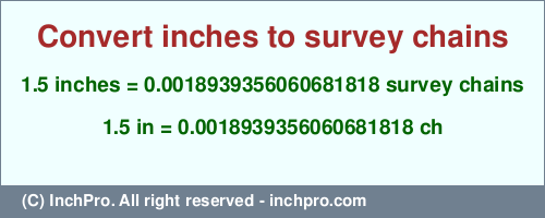 Result converting 1.5 inches to ch = 0.0018939356060681818 survey chains