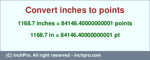 1168.7 inches to pt is equal to 84146.40000000001 (pt) Result converting 1168.7 inches to pt = 84146.40000000001 points