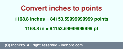 Result converting 1168.8 inches to pt = 84153.59999999999 points