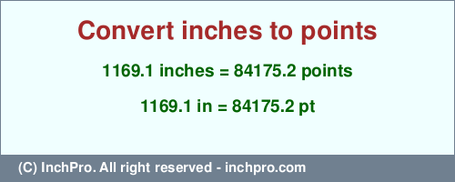 Result converting 1169.1 inches to pt = 84175.2 points