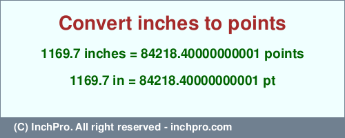 Result converting 1169.7 inches to pt = 84218.40000000001 points