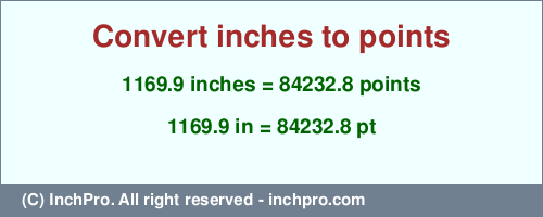 Result converting 1169.9 inches to pt = 84232.8 points