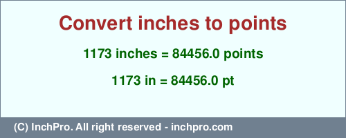 1173 inches to pt is equal to 84456.0 (pt) Result converting 1173 inches to pt = 84456.0 points