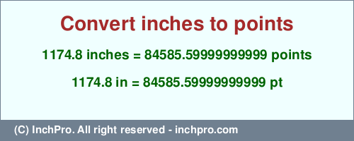 Result converting 1174.8 inches to pt = 84585.59999999999 points