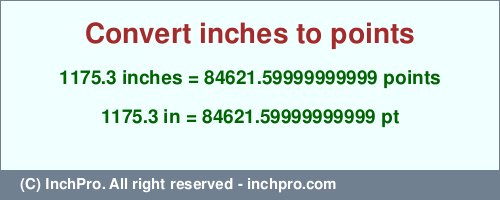 Result converting 1175.3 inches to pt = 84621.59999999999 points