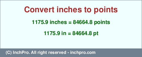 Result converting 1175.9 inches to pt = 84664.8 points