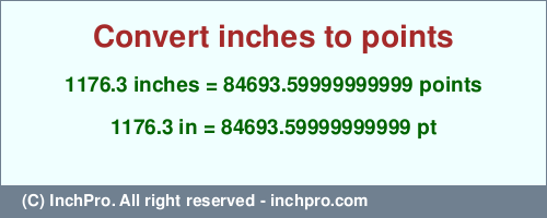 Result converting 1176.3 inches to pt = 84693.59999999999 points
