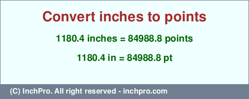 Result converting 1180.4 inches to pt = 84988.8 points