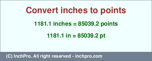 Result converting 1181.1 inches to pt = 85039.2 points