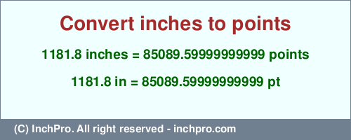 Result converting 1181.8 inches to pt = 85089.59999999999 points
