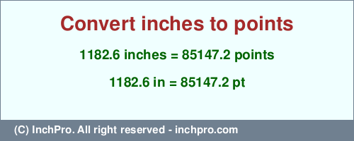 Result converting 1182.6 inches to pt = 85147.2 points