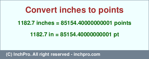 1182.7 inches to pt is equal to 85154.40000000001 (pt) Result converting 1182.7 inches to pt = 85154.40000000001 points