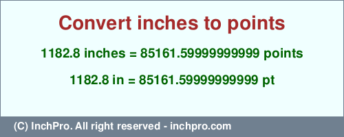 Result converting 1182.8 inches to pt = 85161.59999999999 points