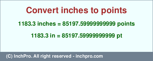 Result converting 1183.3 inches to pt = 85197.59999999999 points