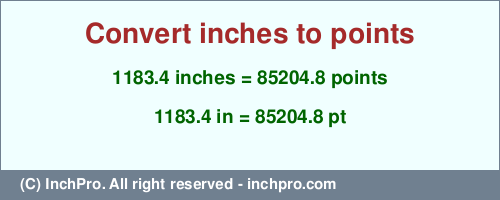 Result converting 1183.4 inches to pt = 85204.8 points