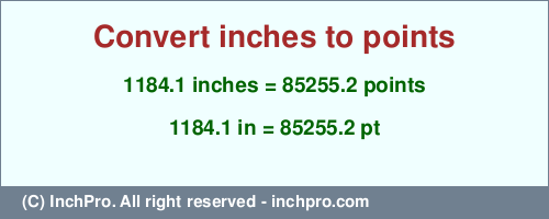 Result converting 1184.1 inches to pt = 85255.2 points