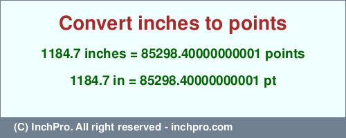 Result converting 1184.7 inches to pt = 85298.40000000001 points