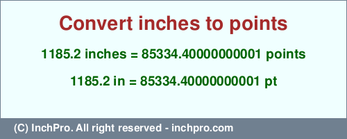 1185.2 inches to pt is equal to 85334.40000000001 (pt) Result converting 1185.2 inches to pt = 85334.40000000001 points
