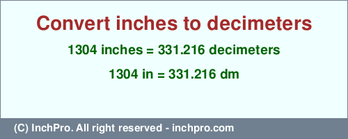 1304 inches to dm is equal to 331.216 (dm) Result converting 1304 inches to dm = 331.216 decimeters