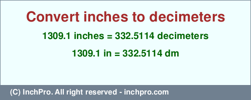 Result converting 1309.1 inches to dm = 332.5114 decimeters
