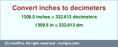 Result converting 1309.5 inches to dm = 332.613 decimeters