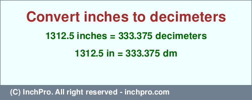 1312.5 inches to dm is equal to 333.375 (dm) Result converting 1312.5 inches to dm = 333.375 decimeters