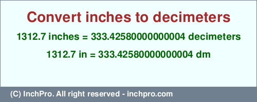 Result converting 1312.7 inches to dm = 333.42580000000004 decimeters