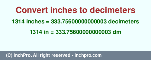 1314 inches to dm is equal to 333.75600000000003 (dm) Result converting 1314 inches to dm = 333.75600000000003 decimeters