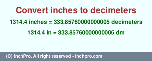Result converting 1314.4 inches to dm = 333.85760000000005 decimeters