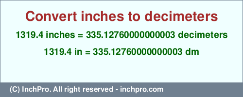 Result converting 1319.4 inches to dm = 335.12760000000003 decimeters