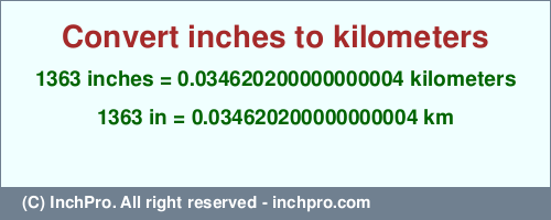 Result converting 1363 inches to km = 0.034620200000000004 kilometers