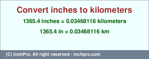 1365.4 inches to km is equal to 0.03468116 (km) Result converting 1365.4 inches to km = 0.03468116 kilometers
