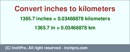 1365.7 inches to km is equal to 0.03468878 (km) Result converting 1365.7 inches to km = 0.03468878 kilometers