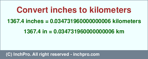 Result converting 1367.4 inches to km = 0.034731960000000006 kilometers