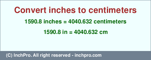 1590.8 inches to cm is equal to 4040.632 (cm) Result converting 1590.8 inches to cm = 4040.632 centimeters