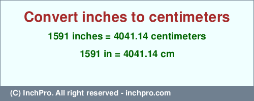 Result converting 1591 inches to cm = 4041.14 centimeters