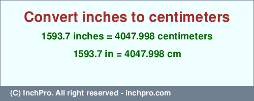 Result converting 1593.7 inches to cm = 4047.998 centimeters