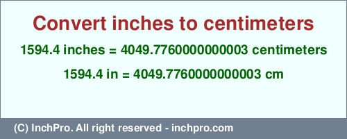 1594.4 inches to cm is equal to 4049.7760000000003 (cm) Result converting 1594.4 inches to cm = 4049.7760000000003 centimeters