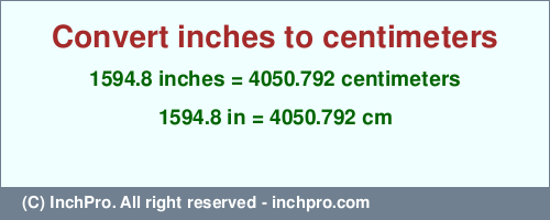 Result converting 1594.8 inches to cm = 4050.792 centimeters
