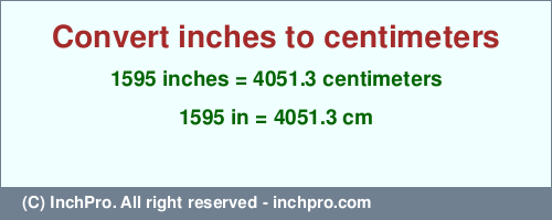 Result converting 1595 inches to cm = 4051.3 centimeters