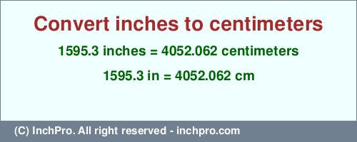 Result converting 1595.3 inches to cm = 4052.062 centimeters