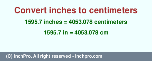 Result converting 1595.7 inches to cm = 4053.078 centimeters