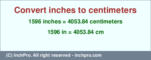 Result converting 1596 inches to cm = 4053.84 centimeters