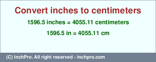 Result converting 1596.5 inches to cm = 4055.11 centimeters