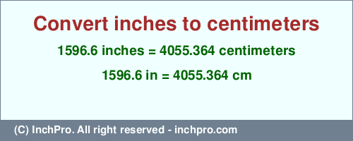 Result converting 1596.6 inches to cm = 4055.364 centimeters